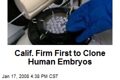 Calif. Firm First to Clone Human Embryos