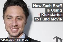 Now Zach Braff Is Using Kickstarter to Fund Movie