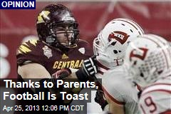 Thanks to Parents, Football Is Toast