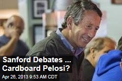 Sanford Debates ... Cardboard Pelosi?