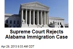 Supreme Court Rejects Alabama Immigration Case
