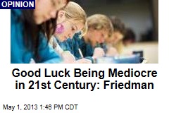 Good Luck Being Mediocre in 21st Century: Friedman