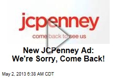 New JCPenney Ad: We&#39;re Sorry, Come Back!