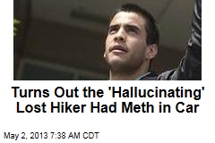 Turns Out the &#39;Hallucinating&#39; Lost Hiker Had Meth in Car