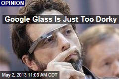 Google Glass Is Just Too Dorky