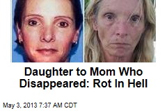 Daughter to Mom Who Disappeared: Rot In Hell