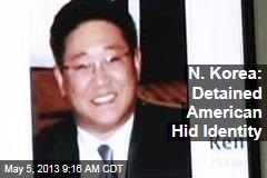 N. Korea: Detained American Hid Identity
