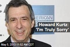 Howard Kurtz: &#39;I&#39;m Truly Sorry&#39;