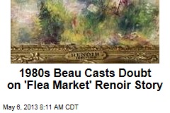 1980s Beau Casts Doubt on &#39;Flea Market&#39; Renoir Story