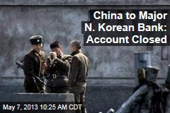 China to Major N. Korean Bank: Account Closed