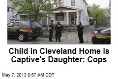 Child in Cleveland Home Is Captive&#39;s Daughter: Cops