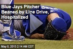 Blue Jays Pitcher Beaned by Line Drive, Hospitalized