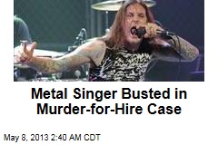Metal Singer Busted in Murder-for-Hire Case