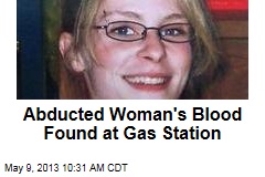 Abducted Woman&#39;s Blood Found at Gas Station