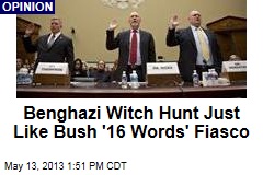 Benghazi Witch Hunt Just Like Bush &#39;16 Words&#39; Fiasco