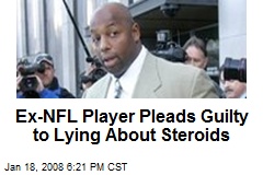 Ex-NFL Player Pleads Guilty to Lying About Steroids
