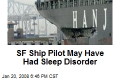 SF Ship Pilot May Have Had Sleep Disorder
