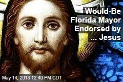 Would-Be Florida Mayor Endorsed by ... Jesus