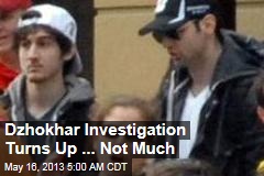 Dzhokhar Investigation Turns Up ... Not Much