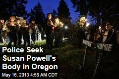 Police Seek Susan Powell&#39;s Body in Oregon