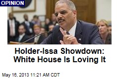 Holder-Issa Showdown: White House Is Loving It