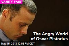 Inside the Angry World of Oscar Pistorius