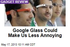 Google Glass Could Make Us Less Annoying