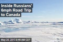 Inside Russians&#39; 6mph Road Trip to Canada