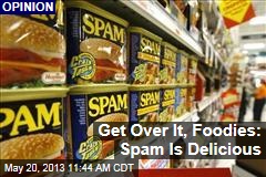 Get Over It, Foodies: Spam Is Delicious