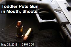 Toddler Puts Gun in Mouth, Shoots