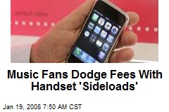 Music Fans Dodge Fees With Handset 'Sideloads'