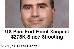 US Paid Fort Hood Suspect $278K Since Shooting