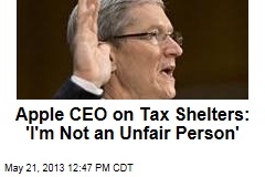 Apple CEO on Tax Shelters: &#39;I&#39;m Not an Unfair Person&#39;