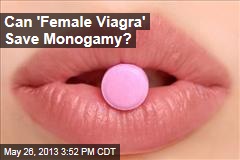 Can &#39;Female Viagra&#39; Save Monogamy?