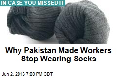 Why Pakistan Made Workers Stop Wearing Socks