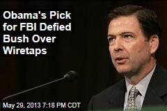 Obama&#39;s Pick for FBI Defied Bush Over Wiretaps