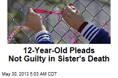 12-Year-Old Pleads Not Guilty in Sister&#39;s Death