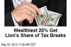 Wealthiest 20% Get Lion&#39;s Share of Tax Breaks