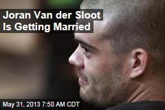 Joran Van der Sloot Is Getting Married