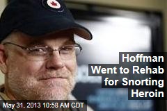 Hoffman Went to Rehab for Snorting Heroin