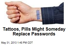 Tattoos, Pills Might Someday Replace Passwords