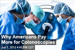 Why Americans Pay More for Colonoscopies