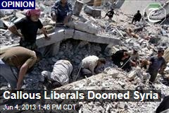 Callous Liberals Doomed Syria