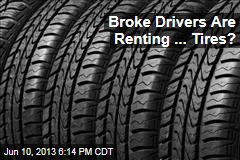 Broke Drivers Are Renting ... Tires?