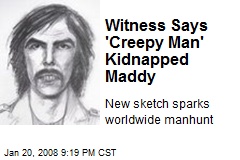Witness Says 'Creepy Man' Kidnapped Maddy