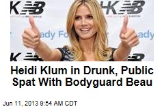 Heidi Klum in Drunk, Public Spat With Bodyguard Beau