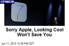 Sorry Apple, Looking Cool Won&#39;t Save You