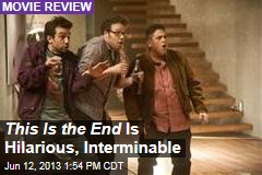 This Is the End Is Hilarious, Interminable
