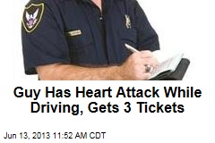 Guy Has Heart Attack While Driving, Gets 3 Tickets
