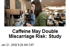 Caffeine May Double Miscarriage Risk: Study